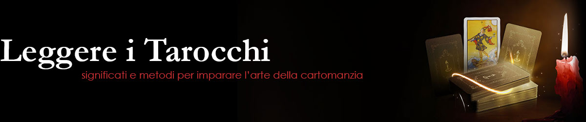 Leggere i Tarocchi - Significati e metodi per imparare l'arte della cartomanzia